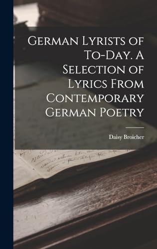 German Lyrists of To-Day. A Selection of Lyrics From Contemporary German Poetry