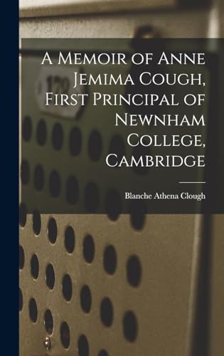 A Memoir of Anne Jemima Cough, First Principal of Newnham College, Cambridge