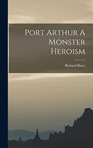 Port Arthur A Monster Heroism
