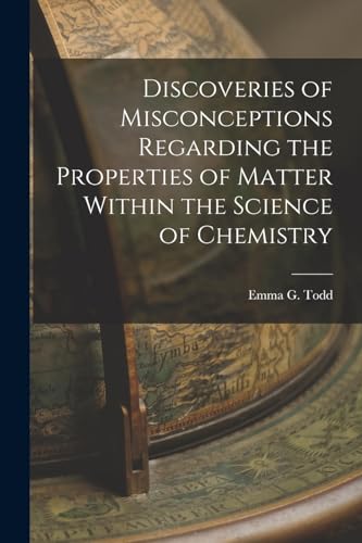 Discoveries of Misconceptions Regarding the Properties of Matter Within the Science of Chemistry