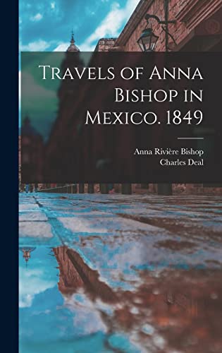Travels of Anna Bishop in Mexico. 1849
