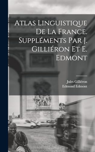 Atlas linguistique de la France. Suppléments par J. Gilliéron et E. Edmont