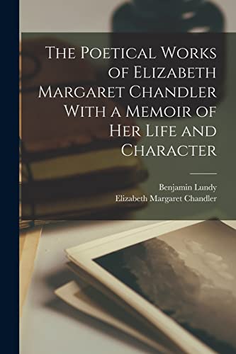 The Poetical Works of Elizabeth Margaret Chandler With a Memoir of her Life and Character