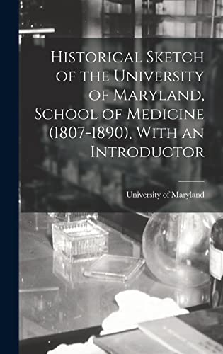 Historical Sketch of the University of Maryland, School of Medicine (1807-1890), With an Introductor