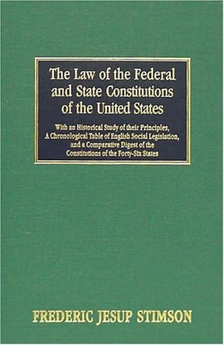 The law of the Federal and State Constitutions of the United States, With an Historical Study