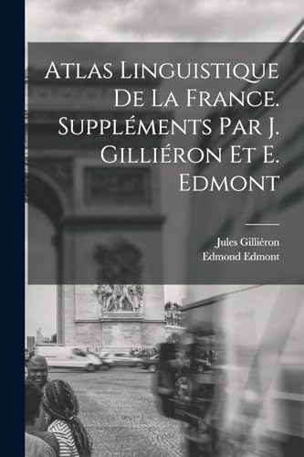 Atlas linguistique de la France. Suppléments par J. Gilliéron et E. Edmont