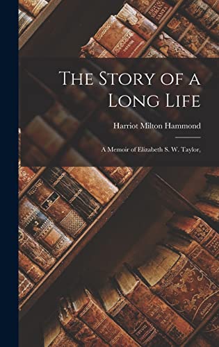 The Story of a Long Life; a Memoir of Elizabeth S. W. Taylor,
