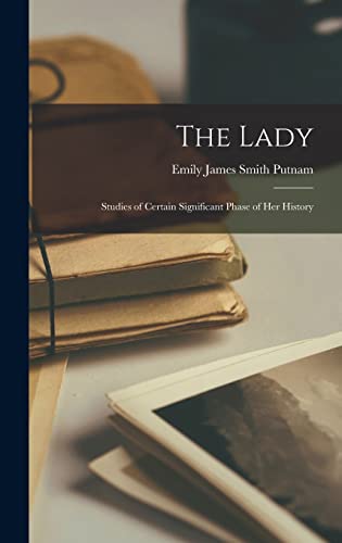The Lady; Studies of Certain Significant Phase of her History