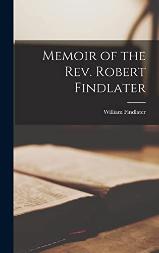 Memoir of the Rev. Robert Findlater