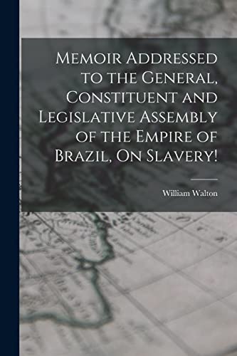 Memoir Addressed to the General, Constituent and Legislative Assembly of the Empire of Brazil, On Slavery!