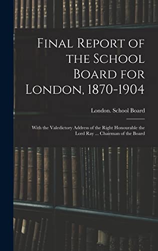 Final Report of the School Board for London, 1870-1904
