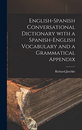 English-Spanish Conversational Dictionary with a Spanish-English Vocabulary and a Grammatical Appendix