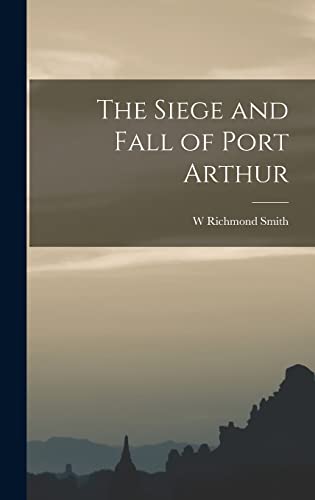 The Siege and Fall of Port Arthur