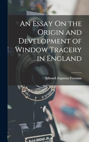 An Essay On the Origin and Development of Window Tracery in England
