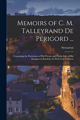 Memoirs of C. M. Talleyrand De Périgord ...