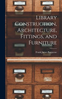 Library Construction, Architecture, Fittings, and Furniture