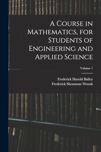 A Course in Mathematics, for Students of Engineering and Applied Science; Volume 1