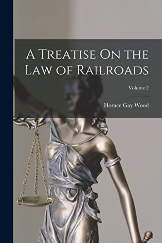 A Treatise On the Law of Railroads; Volume 2