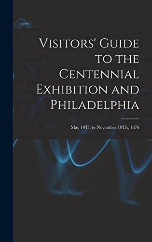 Visitors' Guide to the Centennial Exhibition and Philadelphia