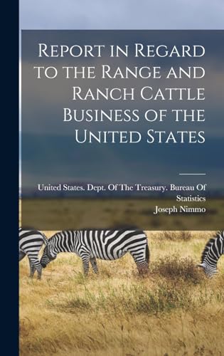 Report in Regard to the Range and Ranch Cattle Business of the United States