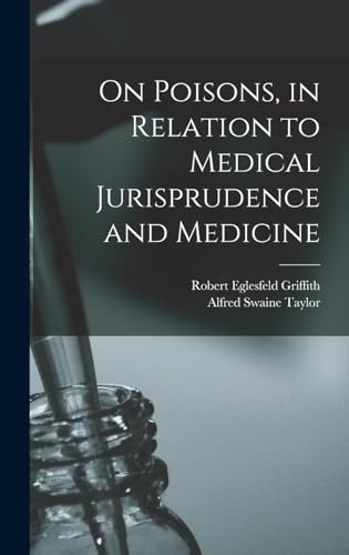 On Poisons, in Relation to Medical Jurisprudence and Medicine