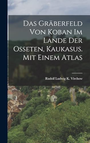 Das Gräberfeld Von Koban Im Lande Der Osseten, Kaukasus. Mit Einem Atlas
