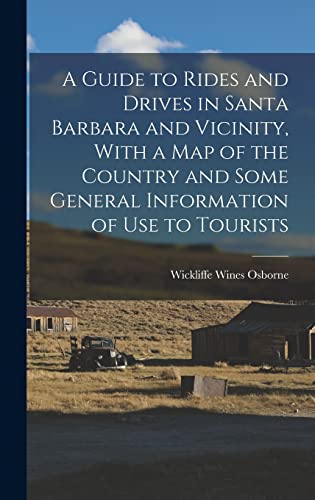 A Guide to Rides and Drives in Santa Barbara and Vicinity, With a Map of the Country and Some General Information of Use to Tourists