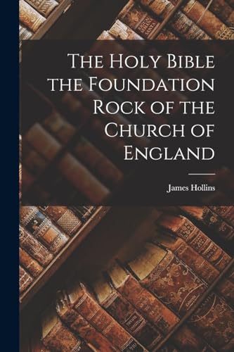 The Holy Bible the Foundation Rock of the Church of England