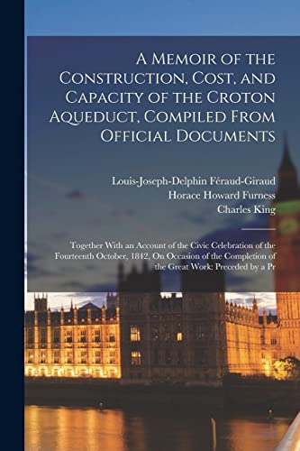 A Memoir of the Construction, Cost, and Capacity of the Croton Aqueduct, Compiled From Official Documents