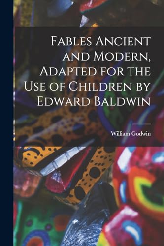 Fables Ancient and Modern, Adapted for the Use of Children by Edward Baldwin