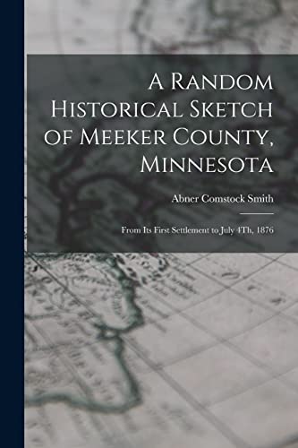A Random Historical Sketch of Meeker County, Minnesota