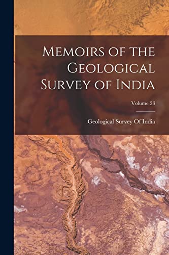 Memoirs of the Geological Survey of India; Volume 23