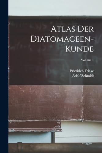 Atlas Der Diatomaceen-Kunde; Volume 1