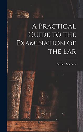 A Practical Guide to the Examination of the Ear