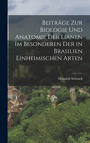 Beiträge Zur Biologie Und Anatomie Der Lianen Im Besonderen Der in Brasilien Einheimischen Arten