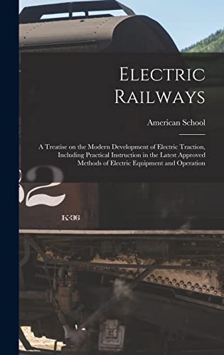 Electric Railways; a Treatise on the Modern Development of Electric Traction, Including Practical Instruction in the Latest Approved Methods of Electric Equipment and Operation