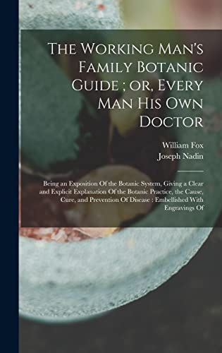 The Working Man's Family Botanic Guide ; or, Every man his own Doctor