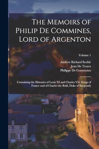 The Memoirs of Philip De Commines, Lord of Argenton