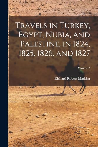 Travels in Turkey, Egypt, Nubia, and Palestine, in 1824, 1825, 1826, and 1827; Volume 2