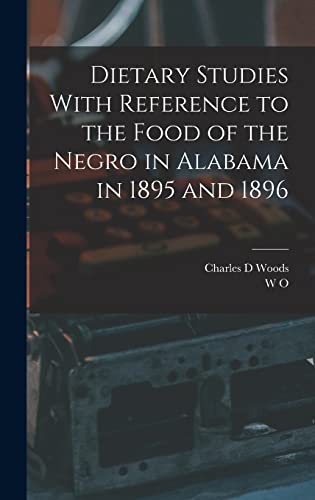 Dietary Studies With Reference to the Food of the Negro in Alabama in 1895 and 1896