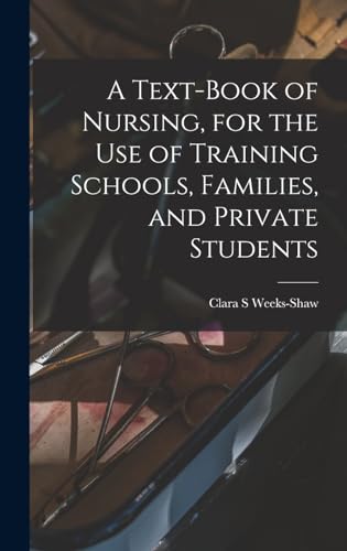 A Text-book of Nursing, for the use of Training Schools, Families, and Private Students