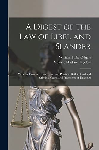 A Digest of the law of Libel and Slander; With the Evidence, Procedure, and Practice, Both in Civil and Criminal Cases, and Precedents of Pleadings