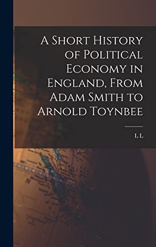 A Short History of Political Economy in England, From Adam Smith to Arnold Toynbee