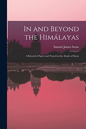 In and Beyond the Himálayas; a Record of Sport and Travel in the Abode of Snow
