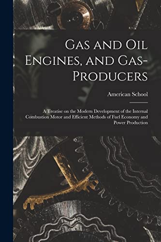 Gas and oil Engines, and Gas-producers; a Treatise on the Modern Development of the Internal Combustion Motor and Efficient Methods of Fuel Economy and Power Production