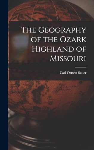 The Geography of the Ozark Highland of Missouri [electronic Resource]