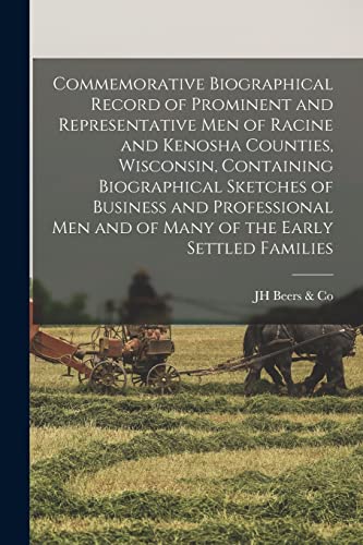 Commemorative Biographical Record of Prominent and Representative men of Racine and Kenosha Counties, Wisconsin, Containing Biographical Sketches of Business and Professional men and of Many of the Early Settled Families