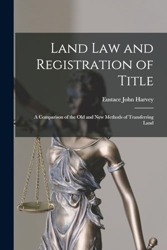Land law and Registration of Title; a Comparison of the old and new Methods of Transferring Land