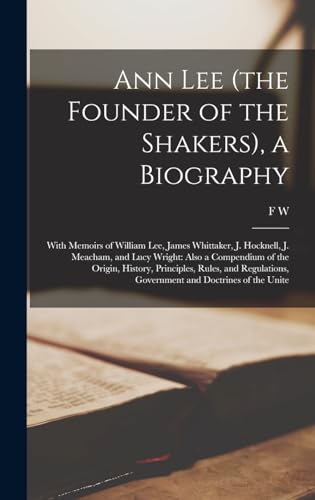 Ann Lee (the Founder of the Shakers), a Biography