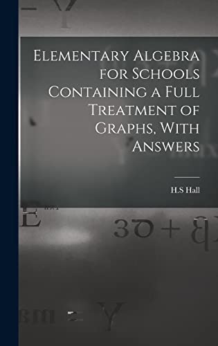 Elementary Algebra for Schools Containing a Full Treatment of Graphs, With Answers